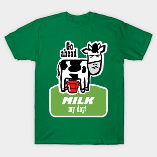 Go Ahead, Milk My Day T-Shirt